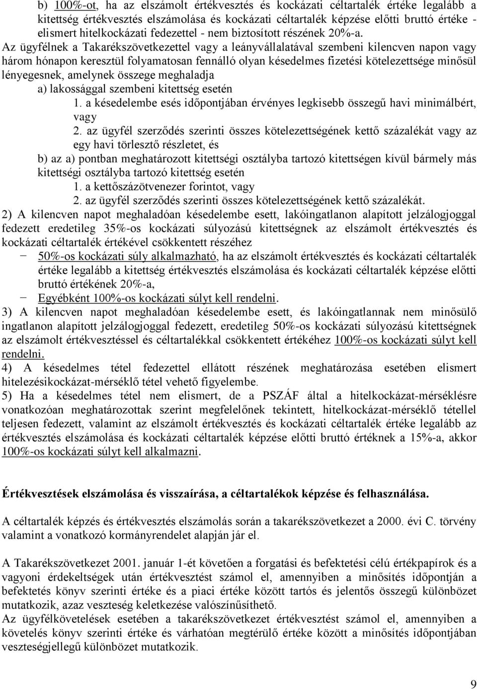 Az ügyfélnek a Takarékszövetkezettel vagy a leányvállalatával szembeni kilencven napon vagy három hónapon keresztül folyamatosan fennálló olyan késedelmes fizetési kötelezettsége minősül lényegesnek,