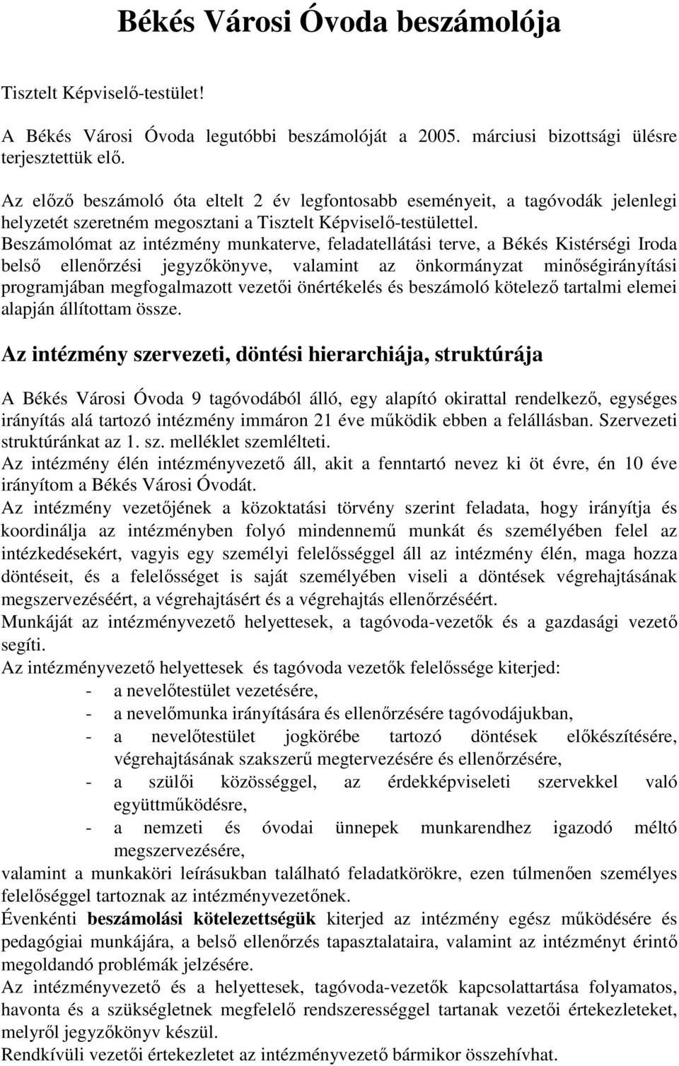 Beszámolómat az intézmény munkaterve, feladatellátási terve, a Békés Kistérségi Iroda belsı ellenırzési jegyzıkönyve, valamint az önkormányzat minıségirányítási programjában megfogalmazott vezetıi