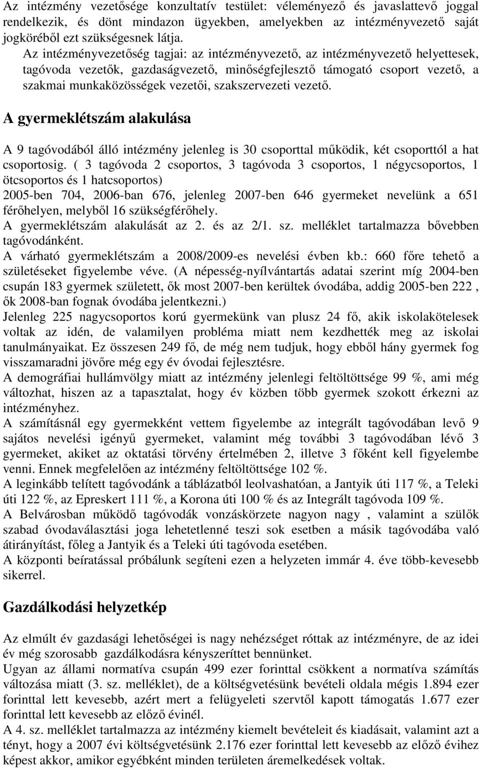 szakszervezeti vezetı. A gyermeklétszám alakulása A 9 tagóvodából álló intézmény jelenleg is 30 csoporttal mőködik, két csoporttól a hat csoportosig.