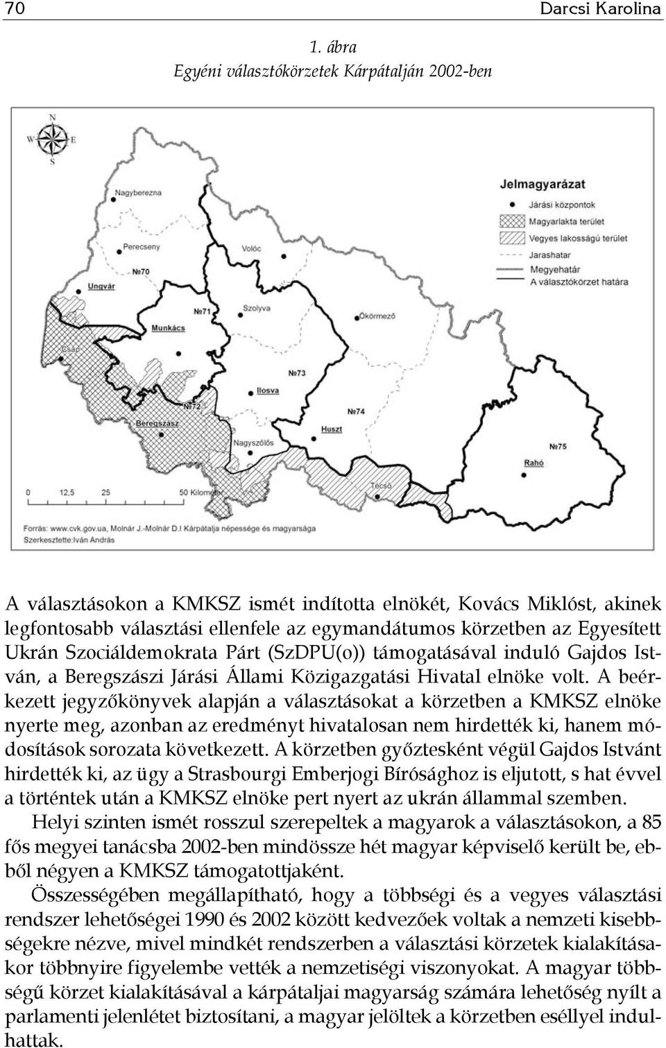 Ukrán Szociáldemokrata Párt (SzDPU(o)) támogatásával induló Gajdos István, a Beregszászi Járási Állami Közigazgatási Hivatal elnöke volt.