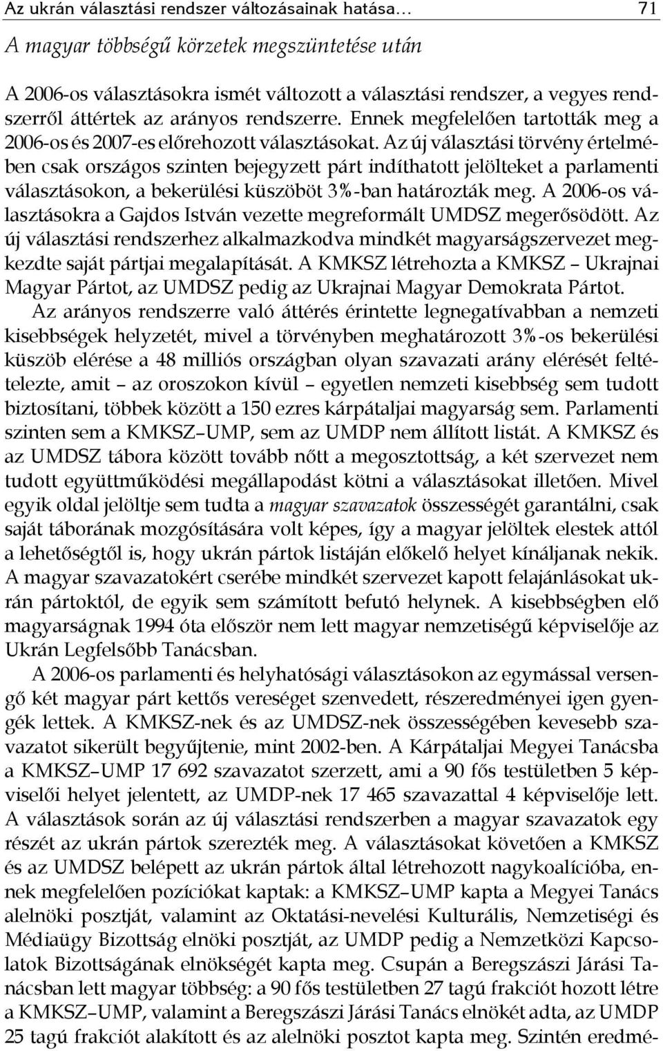 Az új választási törvény értelmében csak országos szinten bejegyzett párt indíthatott jelölteket a parlamenti választásokon, a bekerülési küszöböt 3%-ban határozták meg.