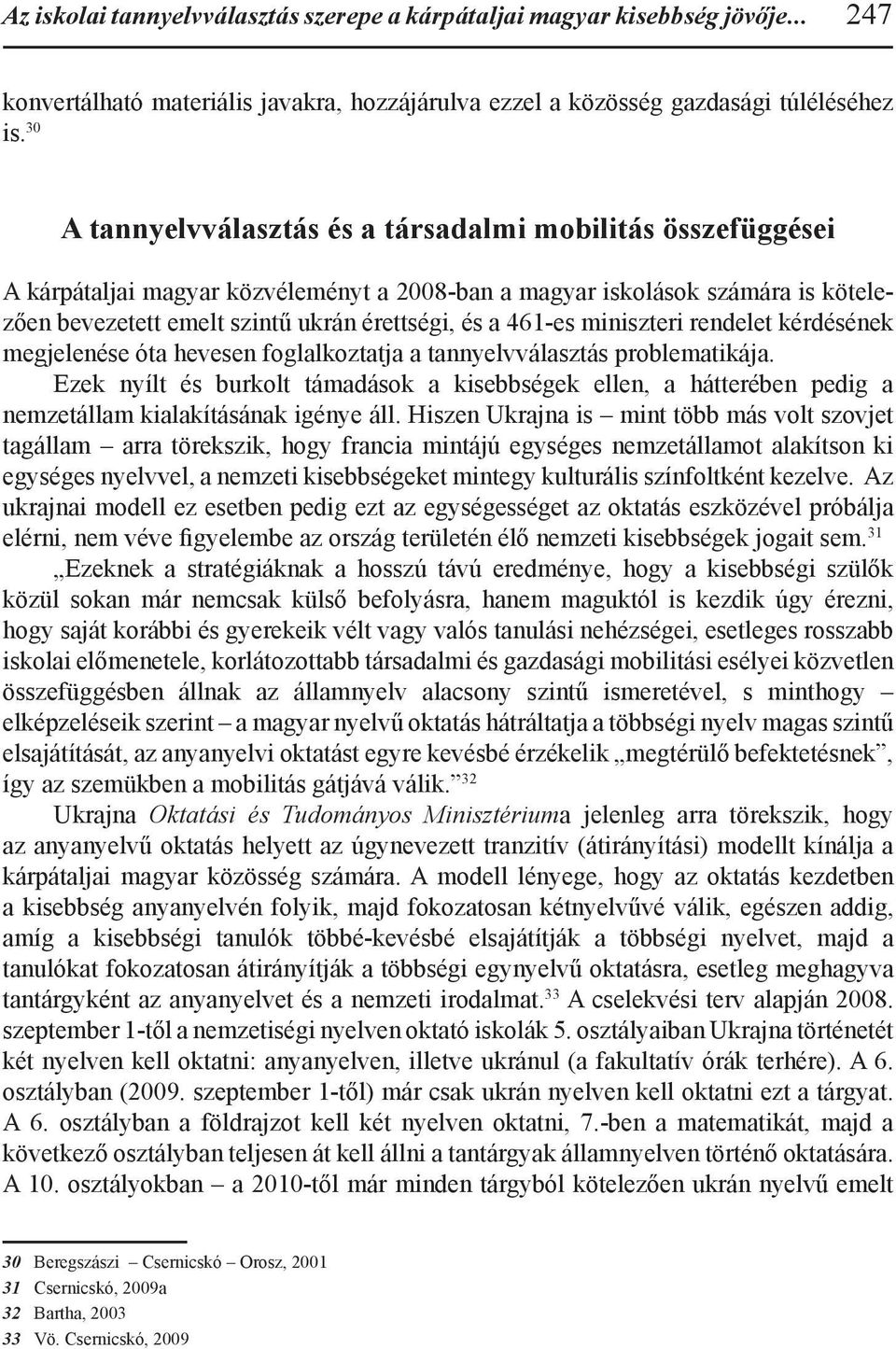 461-es miniszteri rendelet kérdésének megjelenése óta hevesen foglalkoztatja a tannyelvválasztás problematikája.