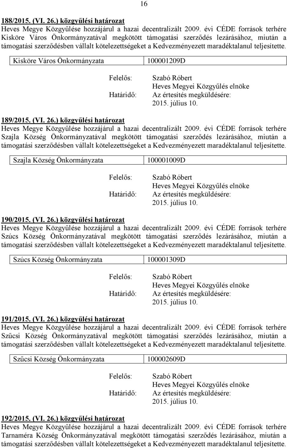 ) közgyűlési határozat Heves Megye Közgyűlése hozzájárul a hazai decentralizált 2009.