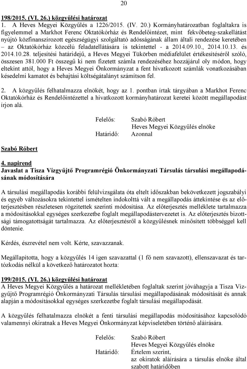 általi rendezése keretében az Oktatókórház közcélú feladatellátására is tekintettel - a 2014.09.10., 2014.10.13. és 2014.10.28.