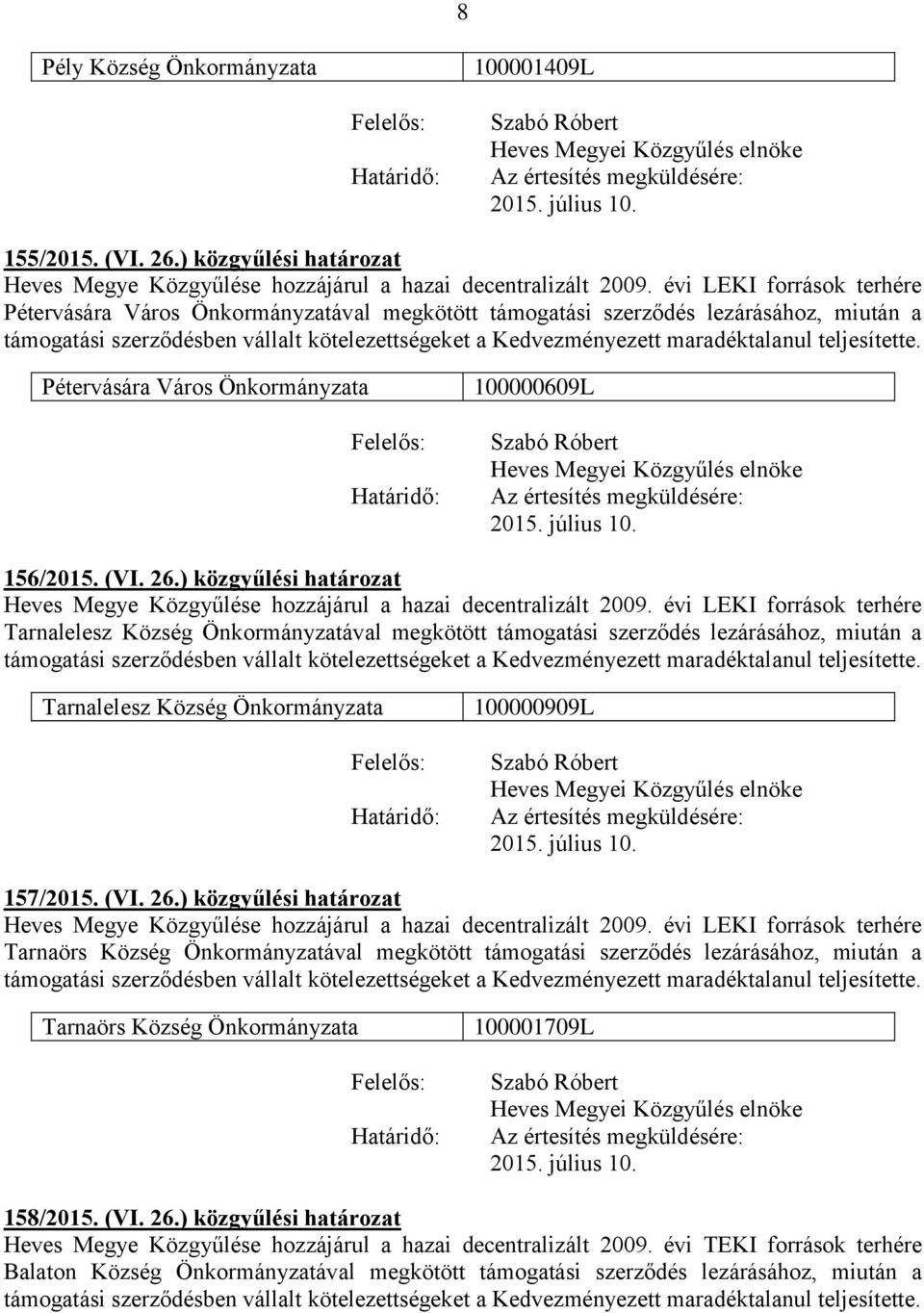 ) közgyűlési határozat Heves Megye Közgyűlése hozzájárul a hazai decentralizált 2009.