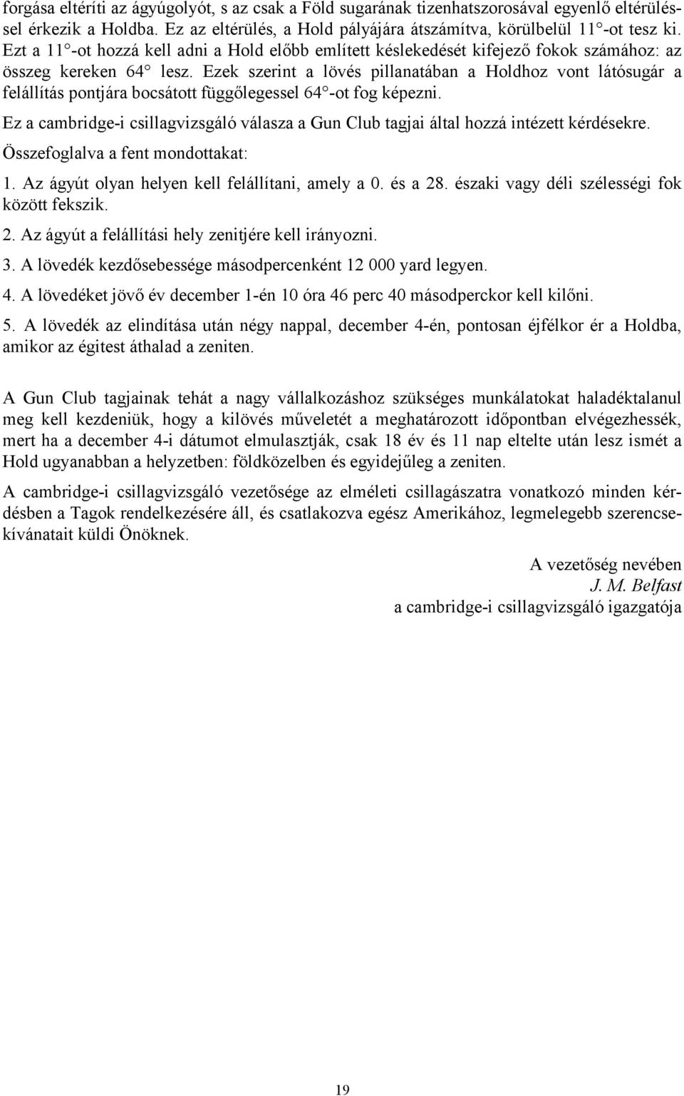 Ezek szerint a lövés pillanatában a Holdhoz vont látósugár a felállítás pontjára bocsátott függőlegessel 64 -ot fog képezni.