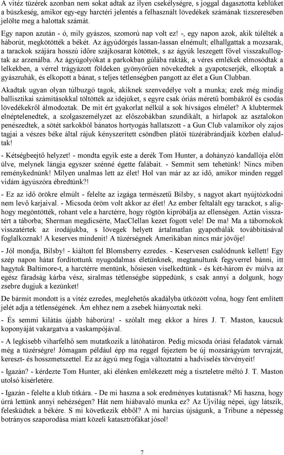 Az ágyúdörgés lassan-lassan elnémult; elhallgattak a mozsarak, a tarackok szájára hosszú időre szájkosarat kötöttek, s az ágyúk leszegett fővel visszakullogtak az arzenálba.