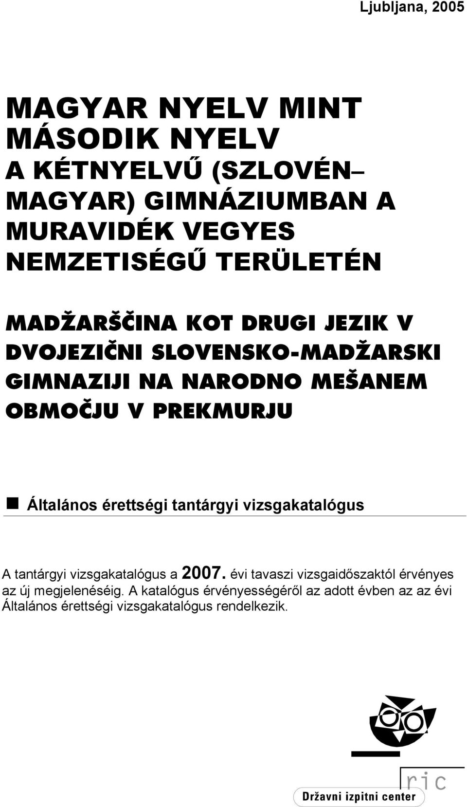 Általános érettségi tantárgyi vizsgakatalógus A tantárgyi vizsgakatalógus a 2007.