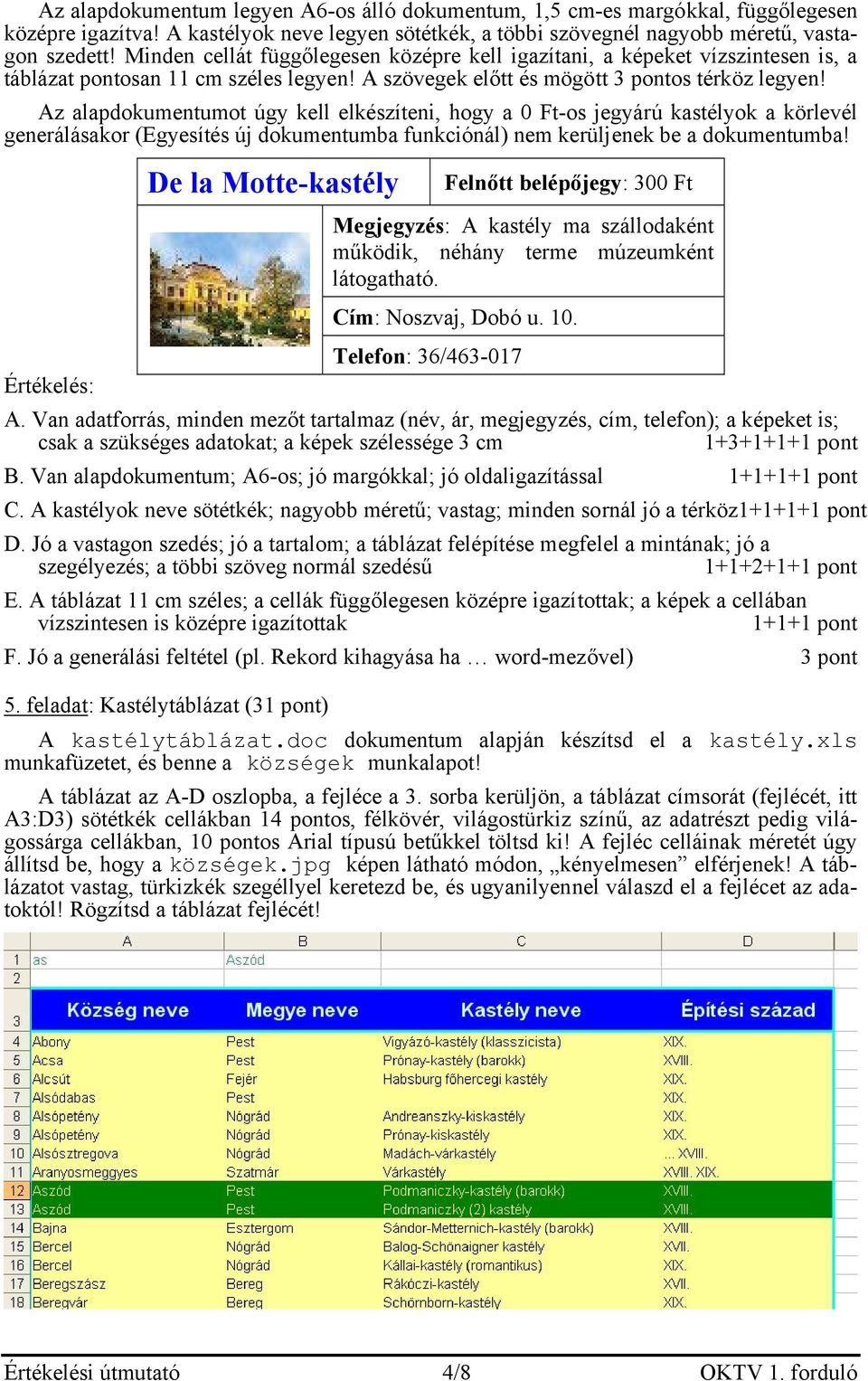 Az alapdokumentumot úgy kell elkészíteni, hogy a 0 Ft-os jegyárú kastélyok a körlevél generálásakor (Egyesítés új dokumentumba funkciónál) nem kerüljenek be a dokumentumba!