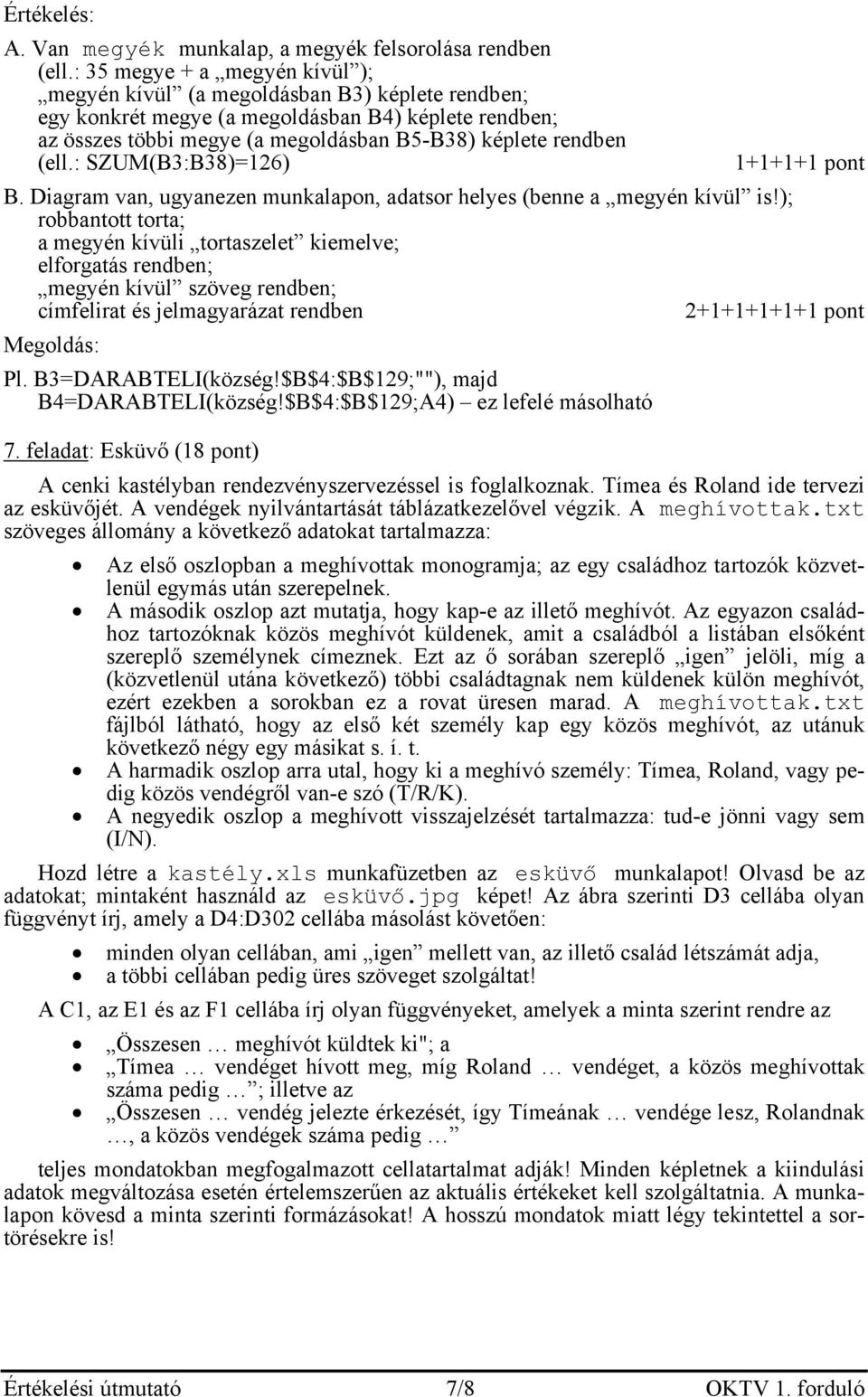 : SZUM(B3:B38)=126) 1+1+1+1 pont B. Diagram van, ugyanezen munkalapon, adatsor helyes (benne a megyén kívül is!