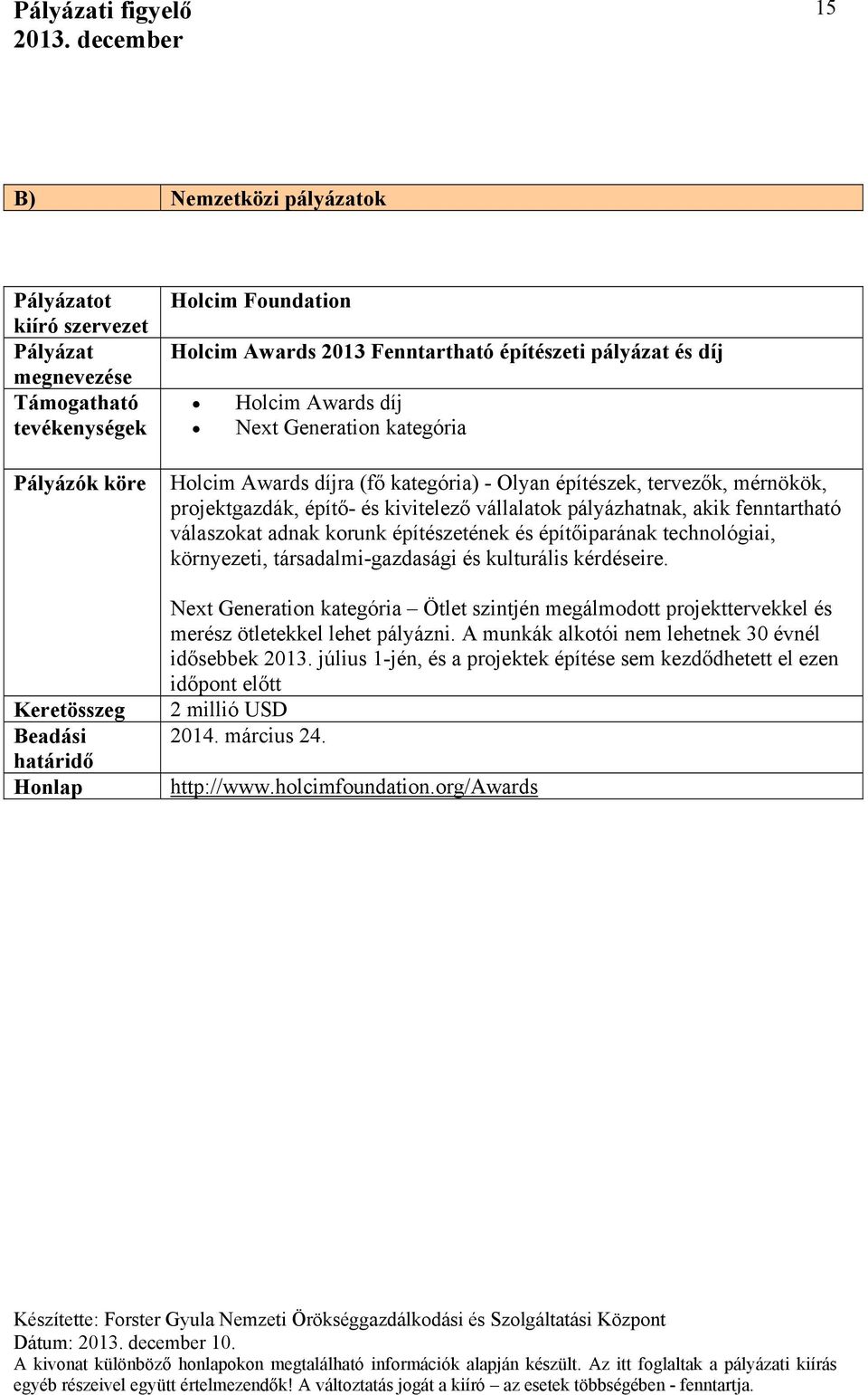 technológiai, környezeti, társadalmi-gazdasági és kulturális kérdéseire. Next Generation kategória Ötlet szintjén megálmodott projekttervekkel és merész ötletekkel lehet pályázni.