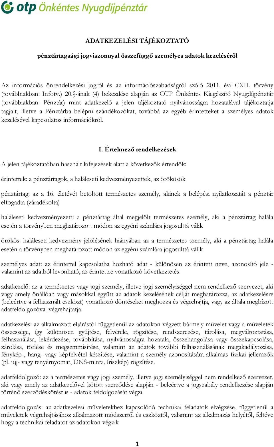 -ának (4) bekezdése alapján az OTP Önkéntes Kiegészítő Nyugdíjpénztár (továbbiakban: Pénztár) mint adatkezelő a jelen tájékoztató nyilvánosságra hozatalával tájékoztatja tagjait, illetve a Pénztárba