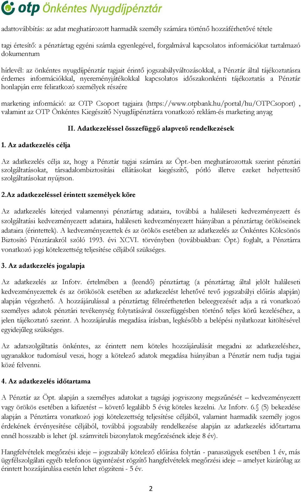 tájékoztatás a Pénztár honlapján erre feliratkozó személyek részére marketing információ: az OTP Csoport tagjaira (https://www.otpbank.