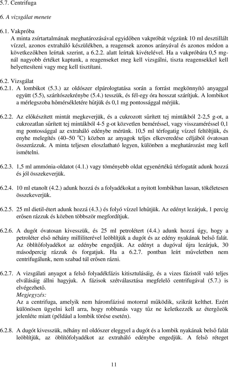 leírtak szerint, a 6.2.2. alatt leírtak kivételével.