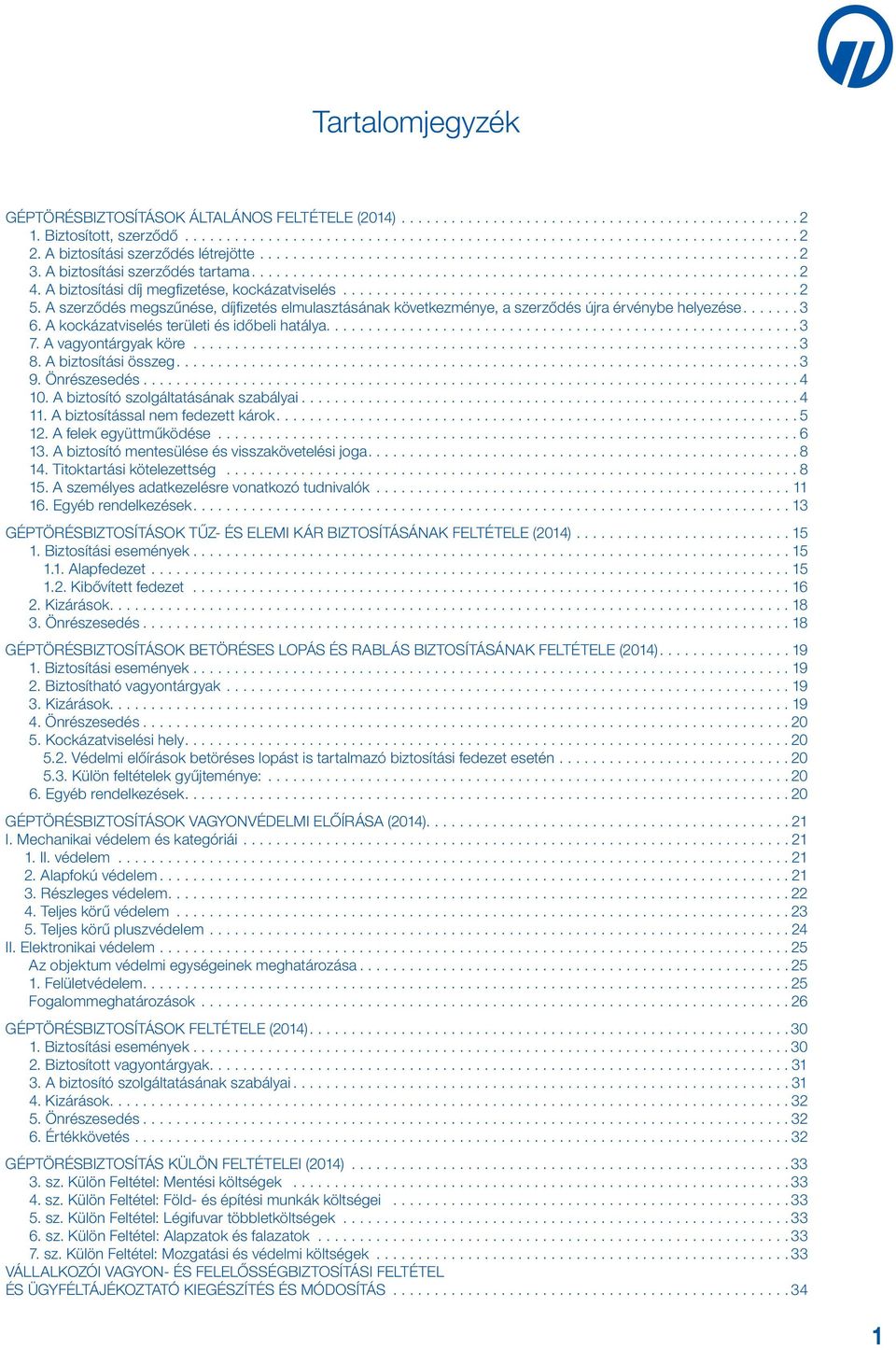 A kockázatviselés területi és időbeli hatálya.... 3 7. A vagyontárgyak köre... 3 8. A biztosítási összeg.... 3 9. Önrészesedés... 4 10. A biztosító szolgáltatásának szabályai... 4 11.