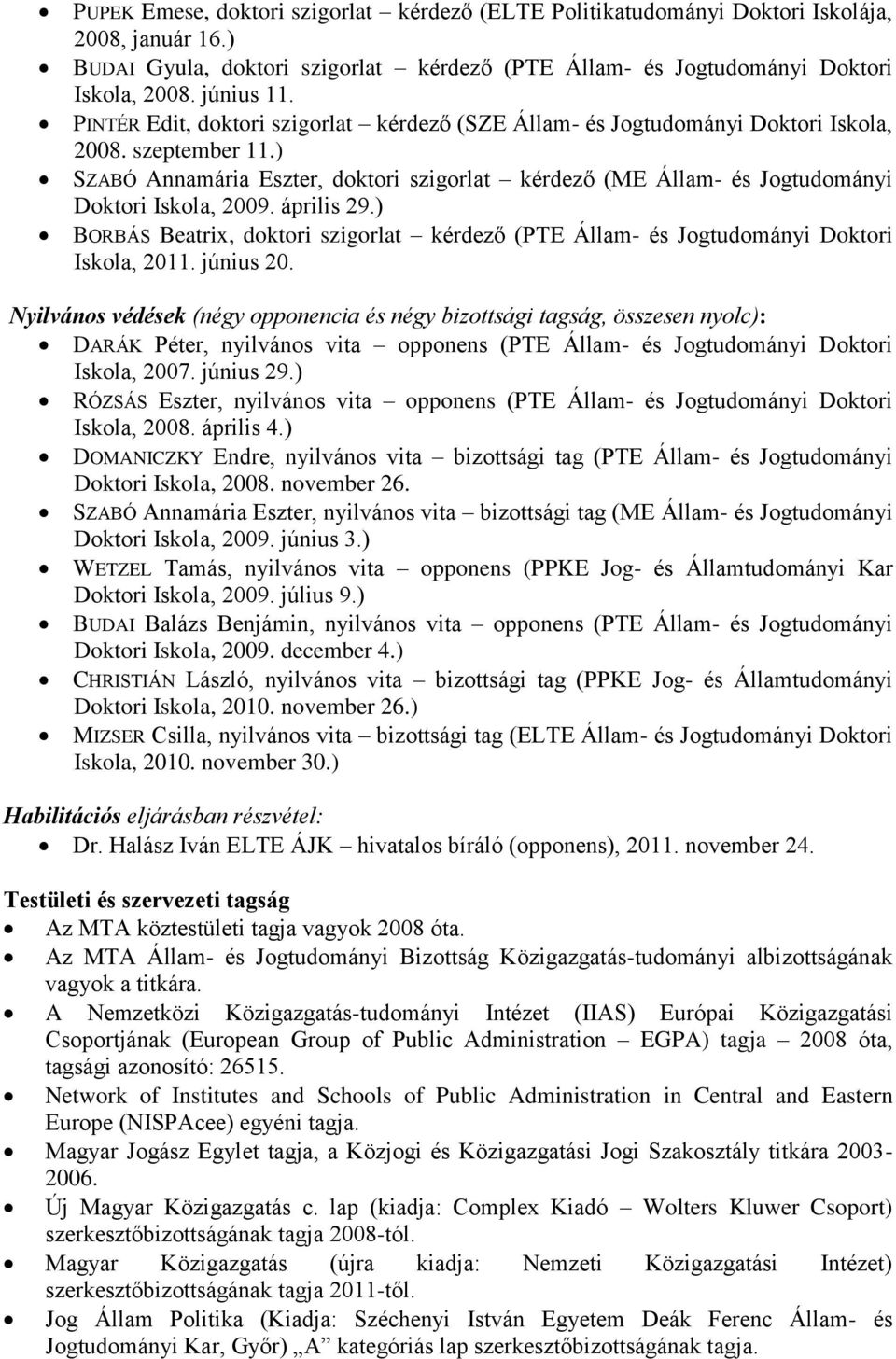 ) SZABÓ Annamária Eszter, doktori szigorlat kérdező (ME Állam- és Jogtudományi Doktori Iskola, 2009. április 29.