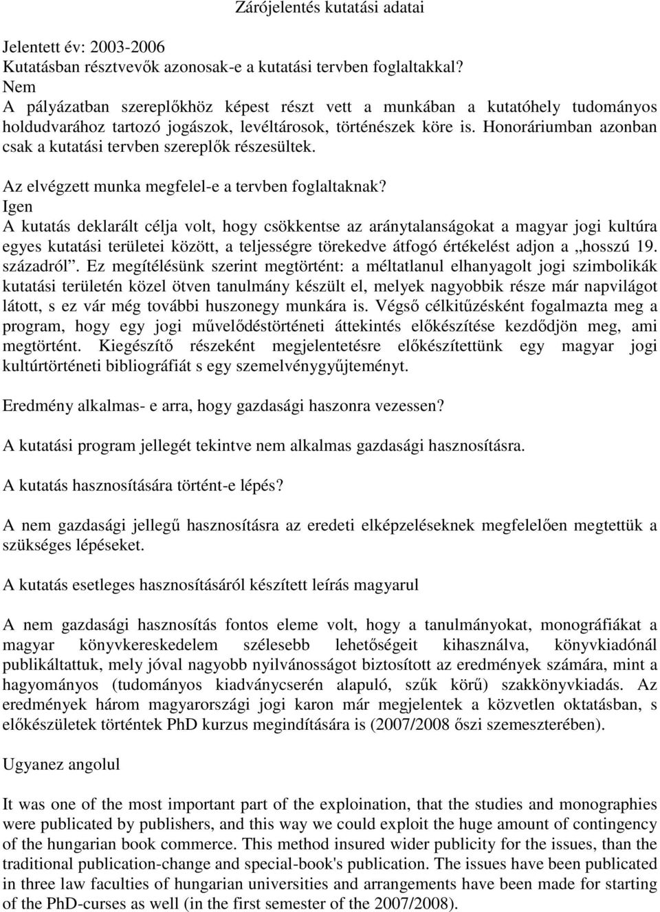 Honoráriumban azonban csak a kutatási tervben szereplők részesültek. Az elvégzett munka megfelel-e a tervben foglaltaknak?