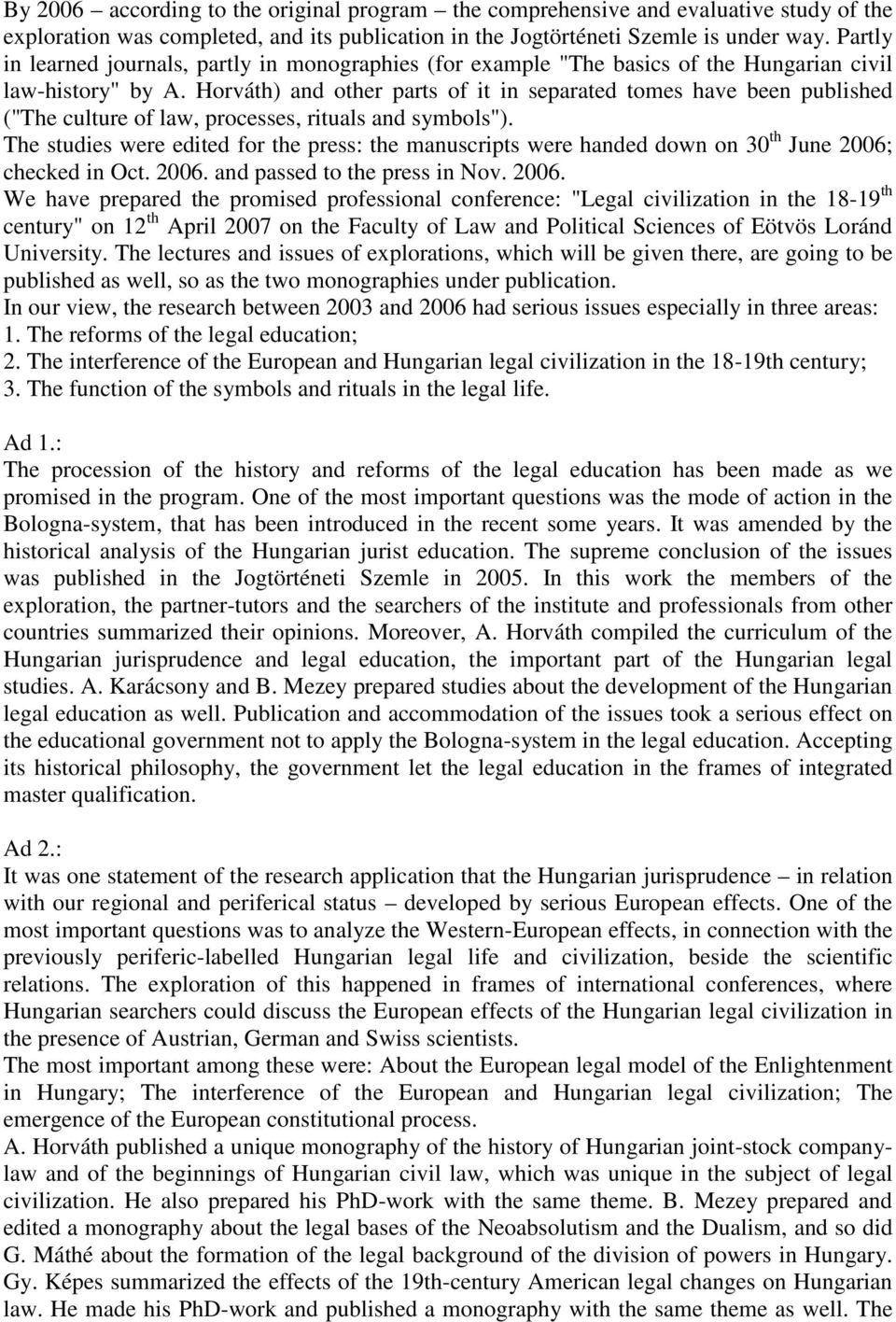 Horváth) and other parts of it in separated tomes have been published ("The culture of law, processes, rituals and symbols").