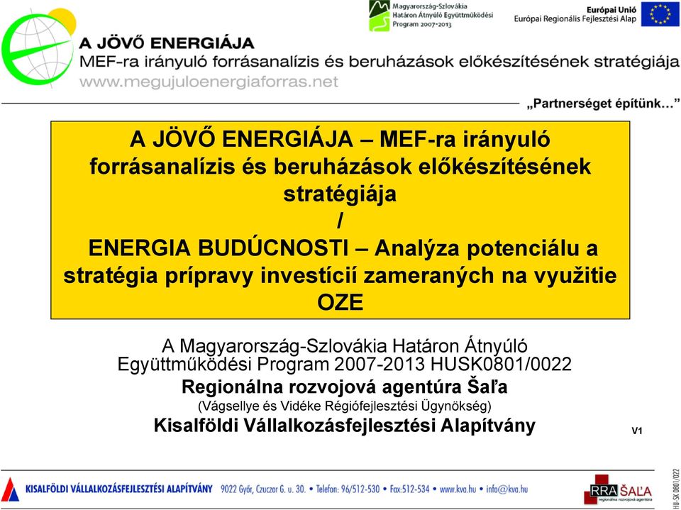 Magyarország-Szlovákia Határon Átnyúló Együttműködési Program 2007-2013 HUSK0801/0022 Regionálna