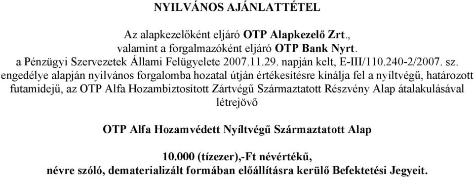 engedélye alapján nyilvános forgalomba hozatal útján értékesítésre kínálja fel a nyíltvégű, határozott futamidejű, az OTP Alfa Hozambiztosított