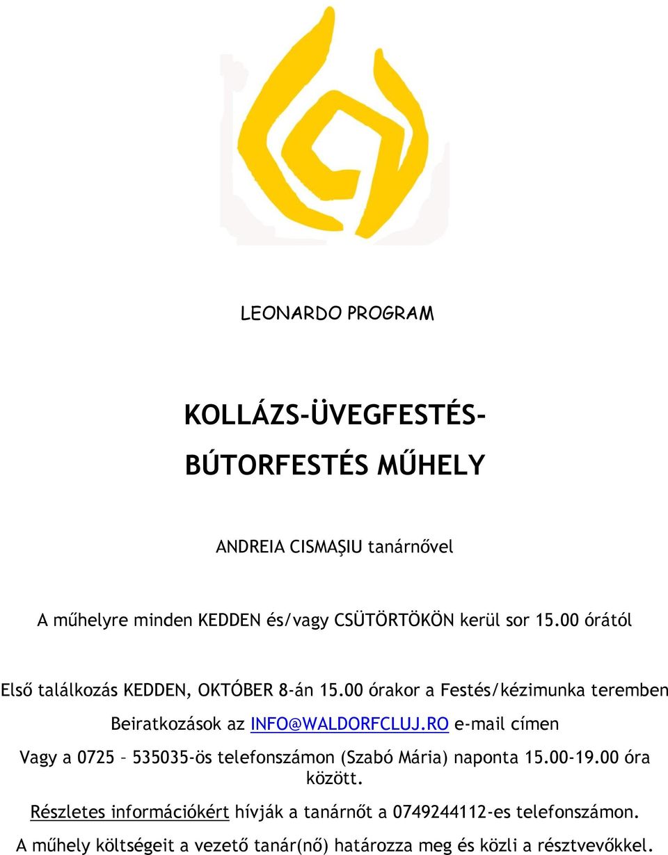 00 órakor a Festés/kézimunka teremben Vagy a 0725 535035-ös telefonszámon (Szabó Mária) naponta 15.00-19.