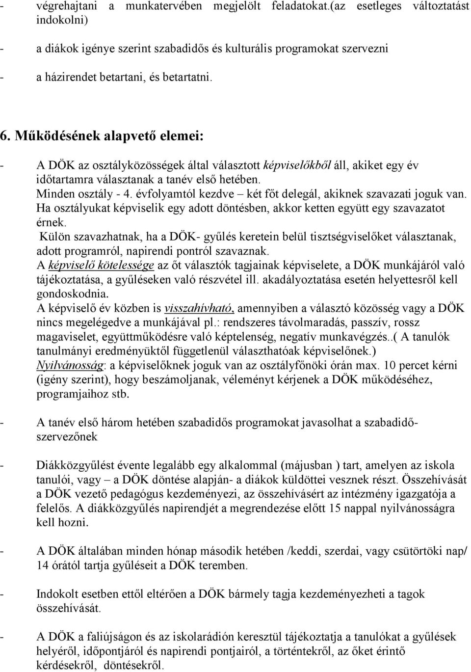 Működésének alapvető elemei: - A DÖK az osztályközösségek által választott képviselőkből áll, akiket egy év időtartamra választanak a tanév első hetében. Minden osztály - 4.