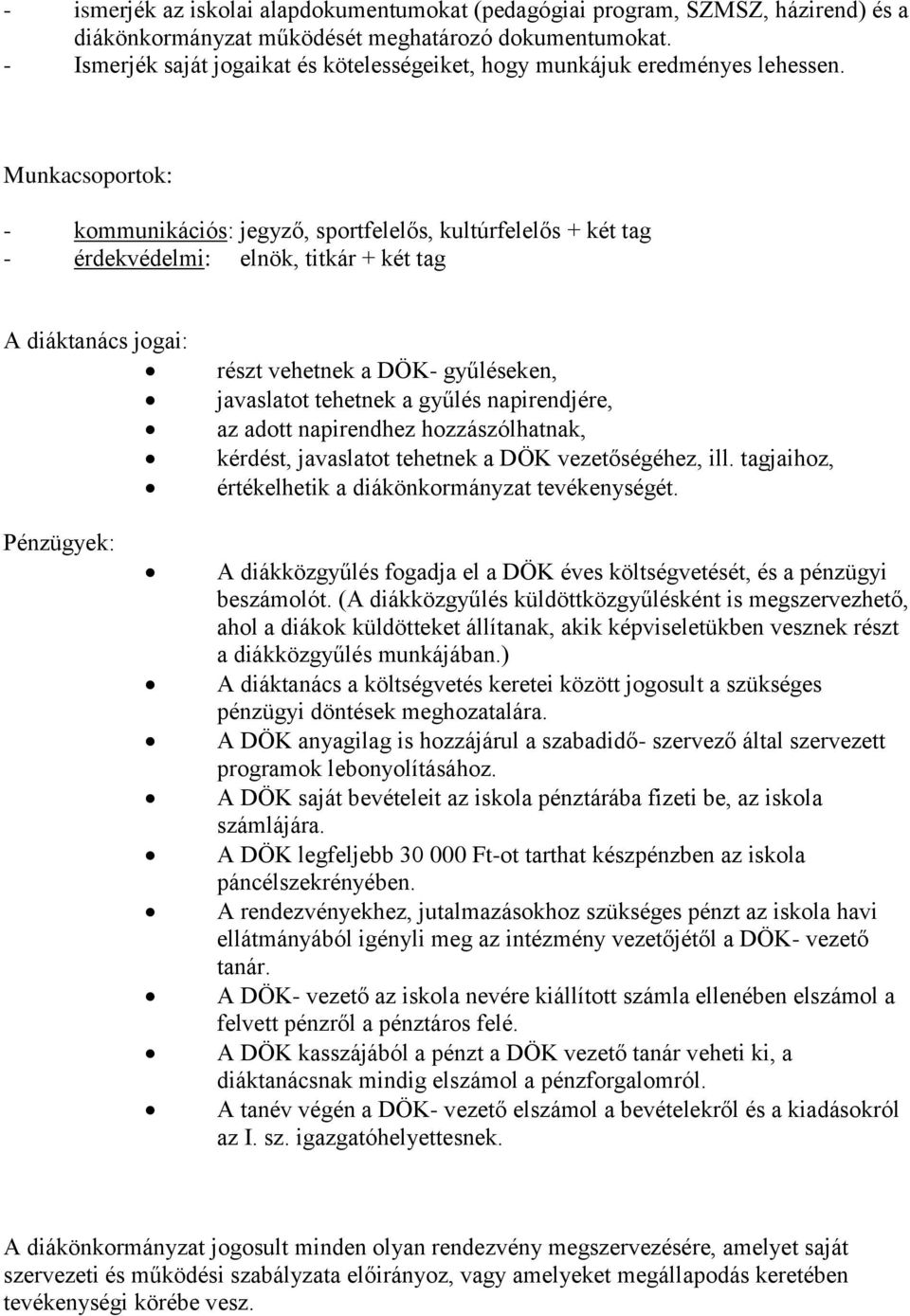 Munkacsoportok: - kommunikációs: jegyző, sportfelelős, kultúrfelelős + két tag - érdekvédelmi: elnök, titkár + két tag A diáktanács jogai: részt vehetnek a DÖK- gyűléseken, javaslatot tehetnek a