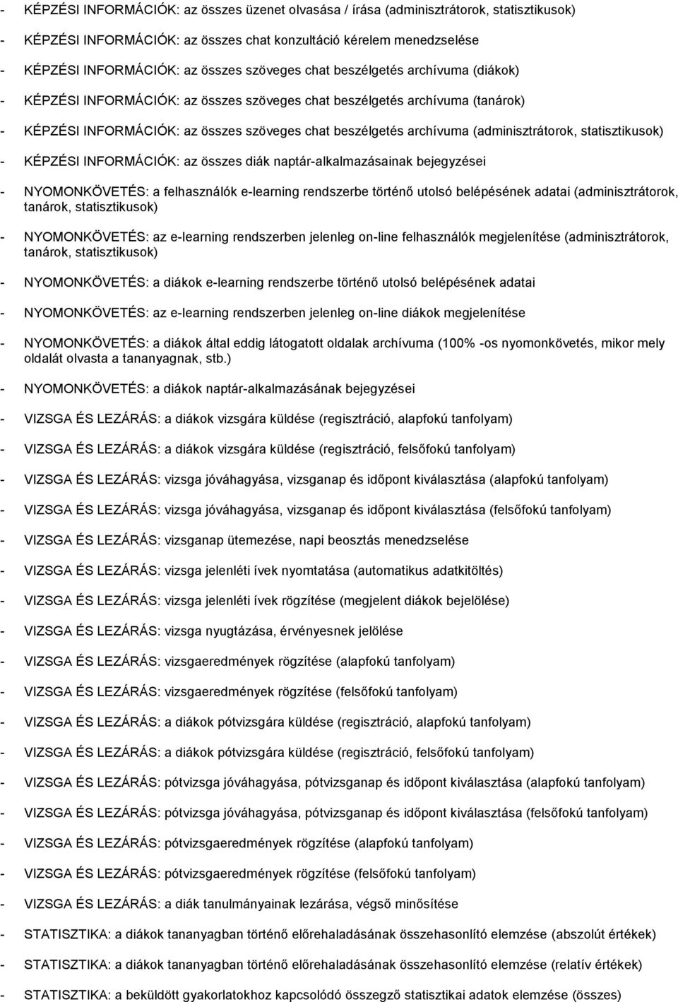 (adminisztrátorok, statisztikusok) - KÉPZÉSI INFORMÁCIÓK: az összes diák naptár-alkalmazásainak bejegyzései - NYOMONKÖVETÉS: a felhasználók e-learning rendszerbe történő utolsó belépésének adatai