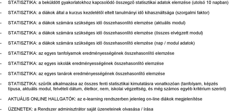 modul) - STATISZTIKA: a diákok számára szükséges idő összehasonlító elemzése (nap / modul adatok) - STATISZTIKA: az egyes tanfolyamok eredményességének összehasonlító elemzése - STATISZTIKA: az egyes