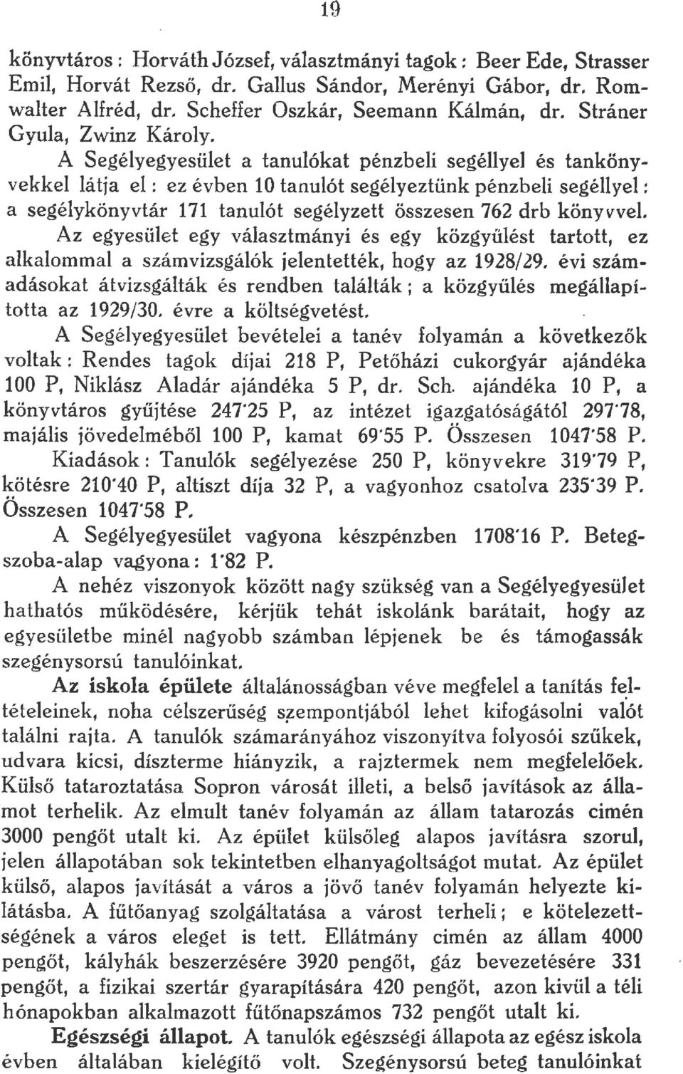 A Segéyegyesüet a tanuókat pénzbei segéye és tankönyvekke átja e : ez évben 10 tanuót segéyeztünk pénzbei segéye: a segéykönyvtár 171 tanuót segéyzeit összesen 76 drb könyvve.