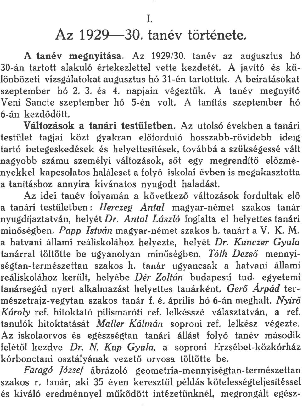 Az utos6 években a tanári testüet tagjai közt gyakran eőforduó hosszabb-rövidebb ideig tartó betegeskedések és heyettesítések, továbbá a szükségessé vát nagyobb számu szeméyi vátozások, sőt egy