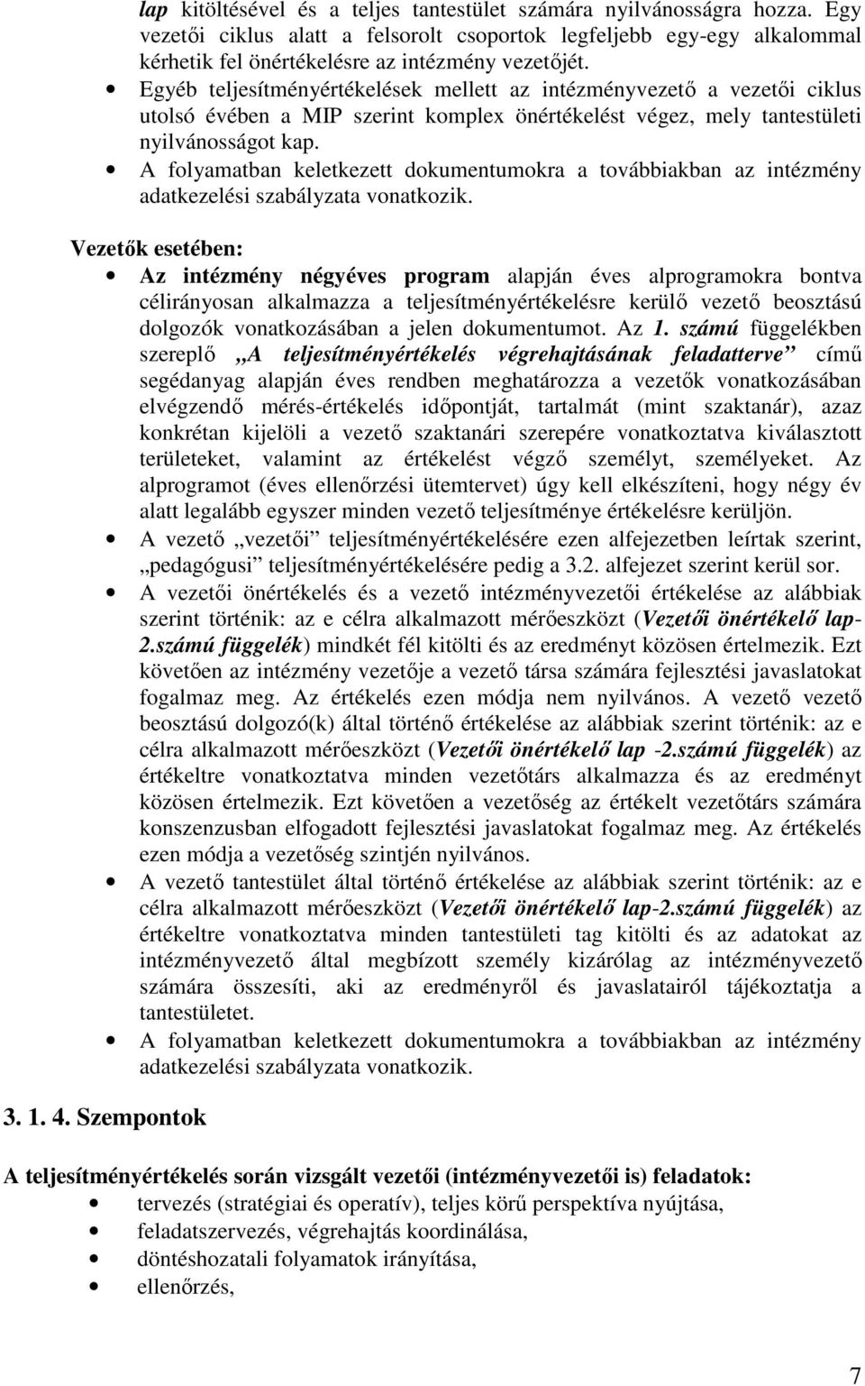 A folyamatban keletkezett dokumentumokra a továbbiakban az intézmény adatkezelési szabályzata vonatkozik.