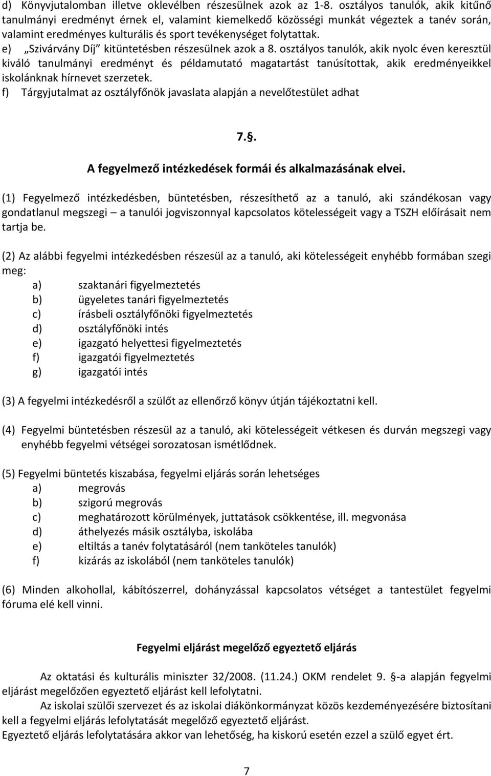 e) Szivárvány Díj kitüntetésben részesülnek azok a 8.