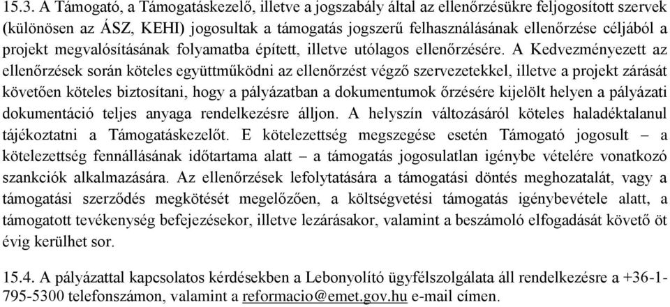 A Kedvezményezett az ellenőrzések során köteles együttműködni az ellenőrzést végző szervezetekkel, illetve a projekt zárását követően köteles biztosítani, hogy a pályázatban a dokumentumok őrzésére