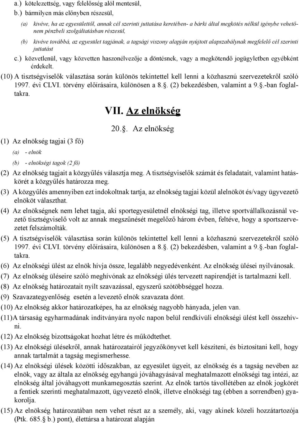 kivéve továbbá, az egyesület tagjának, a tagsági viszony alapján nyújtott alapszabálynak megfelelő cél szerinti juttatást c.