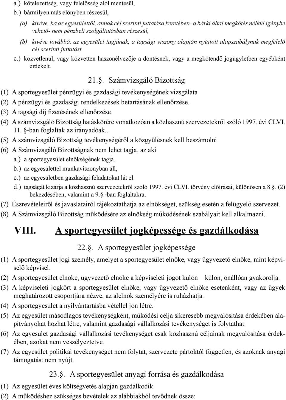 kivéve továbbá, az egyesület tagjának, a tagsági viszony alapján nyújtott alapszabálynak megfelelő cél szerinti juttatást c.