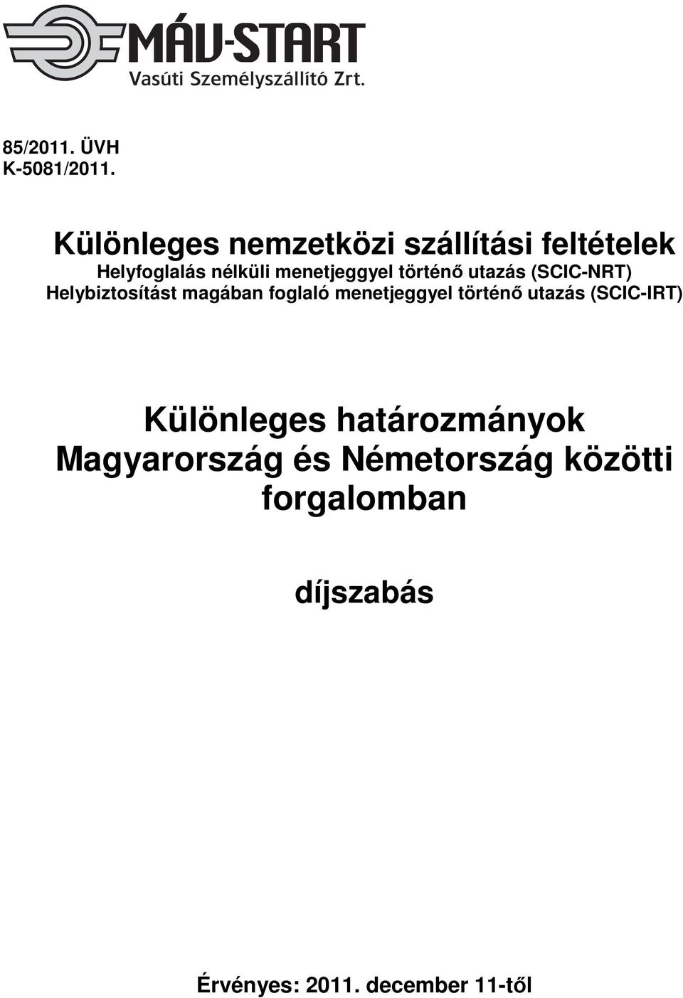 történő utazás (SCIC-NRT) Helybiztosítást magában foglaló menetjeggyel történő