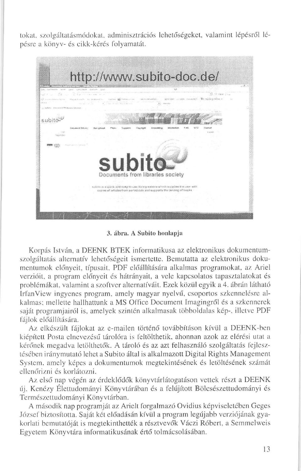 Bemutatta az elektronikus dokumentumok előnyeit, típusait, PDF előállítására alkalmas programokat, az Ariel verzióit, a program előnyeit és hátrányait, a vele kapcsolatos tapasztalatokat és