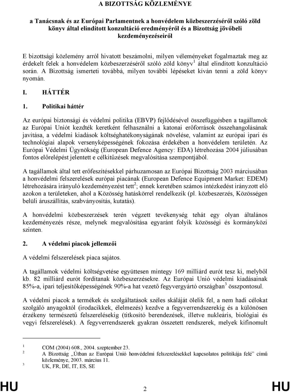 A Bizottság ismerteti továbbá, milyen további lépéseket kíván tenni a zöld könyv nyomán. I. HÁTTÉR 1.