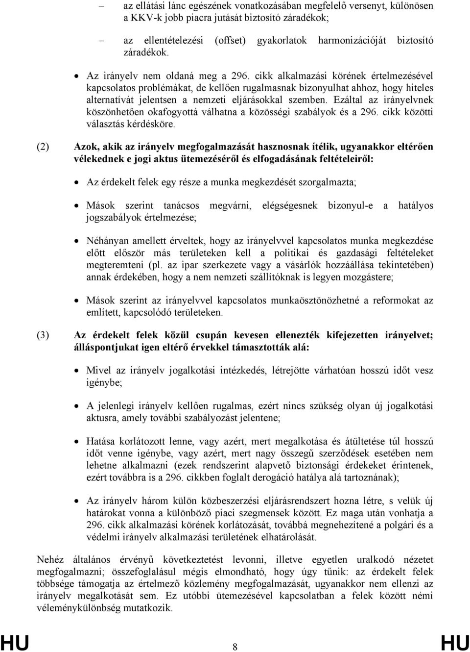 cikk alkalmazási körének értelmezésével kapcsolatos problémákat, de kellően rugalmasnak bizonyulhat ahhoz, hogy hiteles alternatívát jelentsen a nemzeti eljárásokkal szemben.