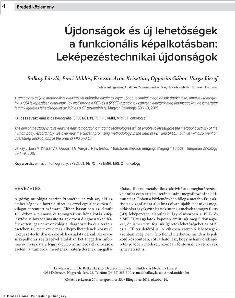 tomografikus (3D) leképezésen alapulnak. Így elsősorban a PET- és a SPECT-vizsgálatok kapcsán említünk meg újdonságokat, de ismertetni fogunk ígéretes lehetőségeket az MRI és a CT területéről is.