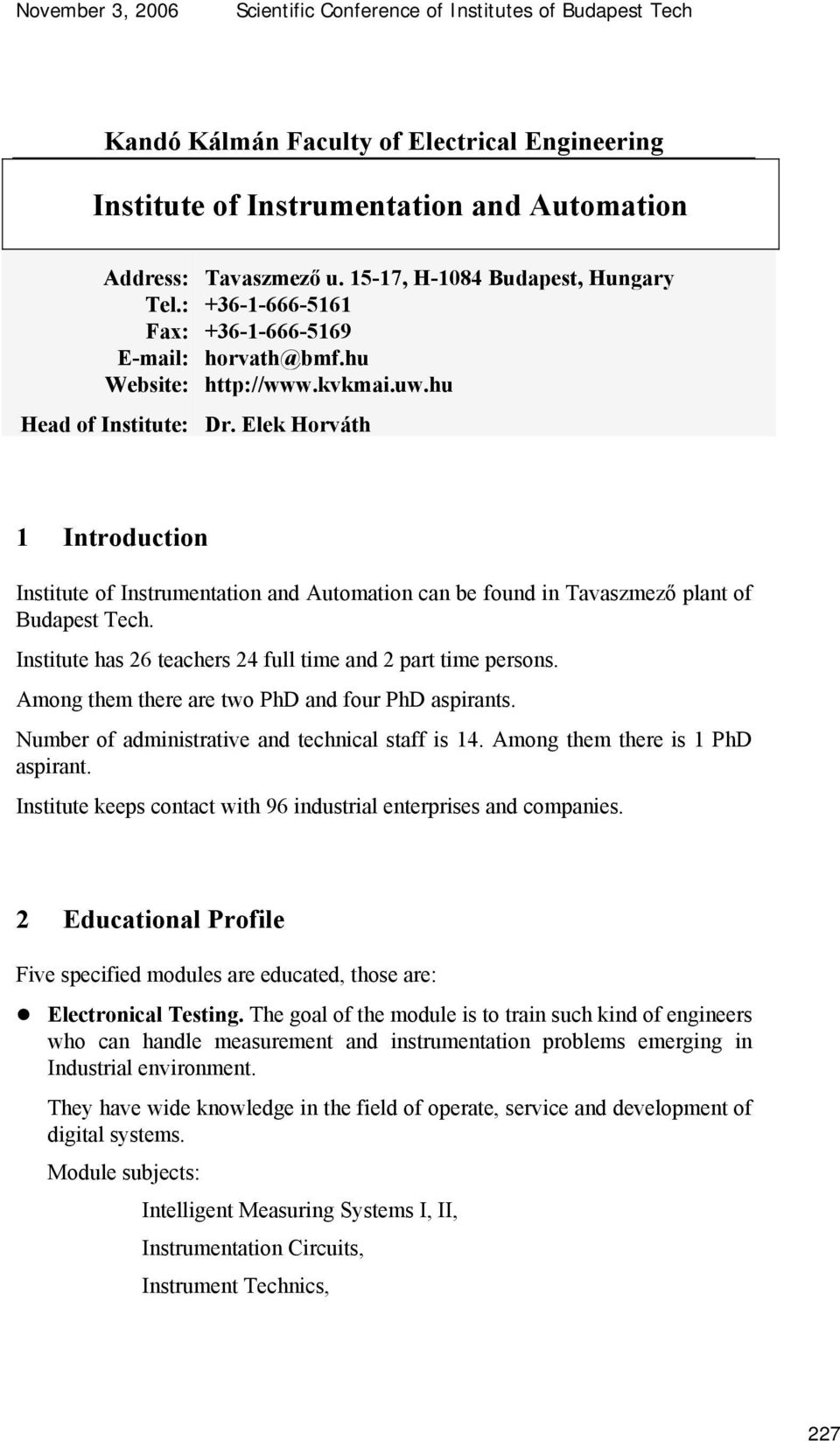 Elek Horváth 1 Introduction Institute of Instrumentation and Automation can be found in Tavaszmező plant of Budapest Tech. Institute has 26 teachers 24 full time and 2 part time persons.