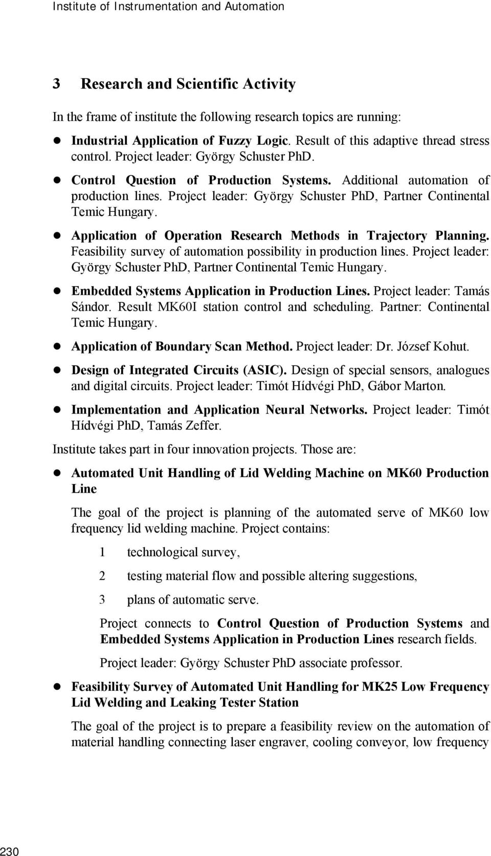 Project leader: György Schuster PhD, Partner Continental Temic Hungary. Application of Operation Research Methods in Trajectory Planning.