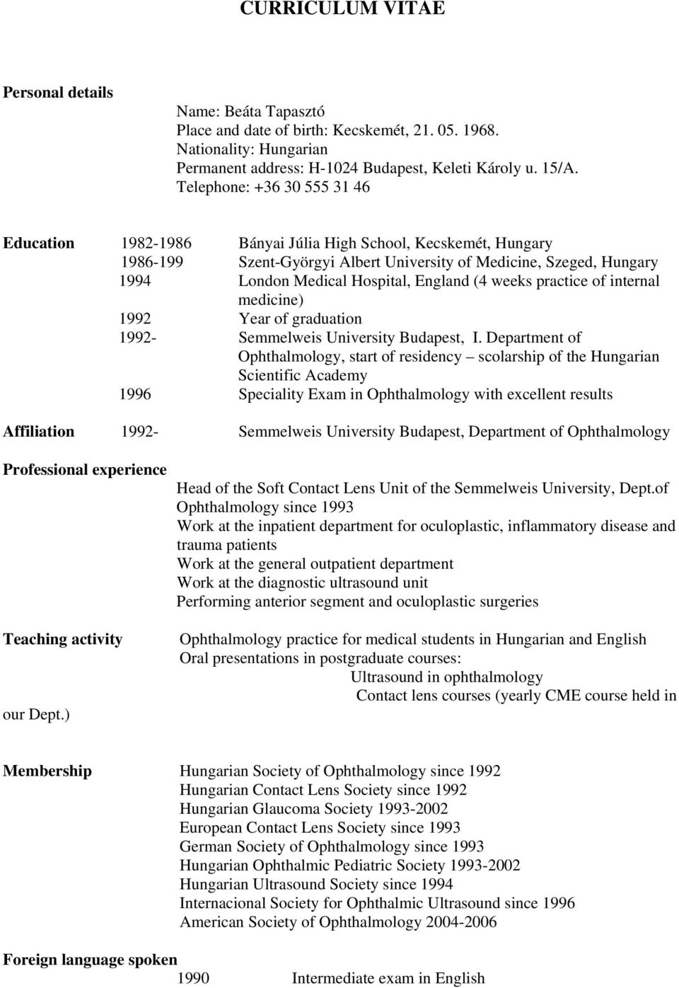 England (4 weeks practice of internal medicine) 1992 Year of graduation 1992- Semmelweis University Budapest, I.