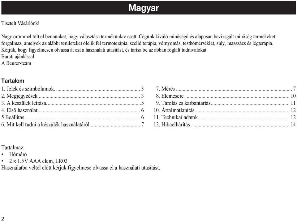 légterápia. Kérjük, hogy figyelmesen olvassa át ezt a használati utasítást, és tartsa be az abban foglalt tudnivalókat. Baráti ajánlással A Beurer-team Tartalom 1. Jelek és szimbólumok.... 3 2.