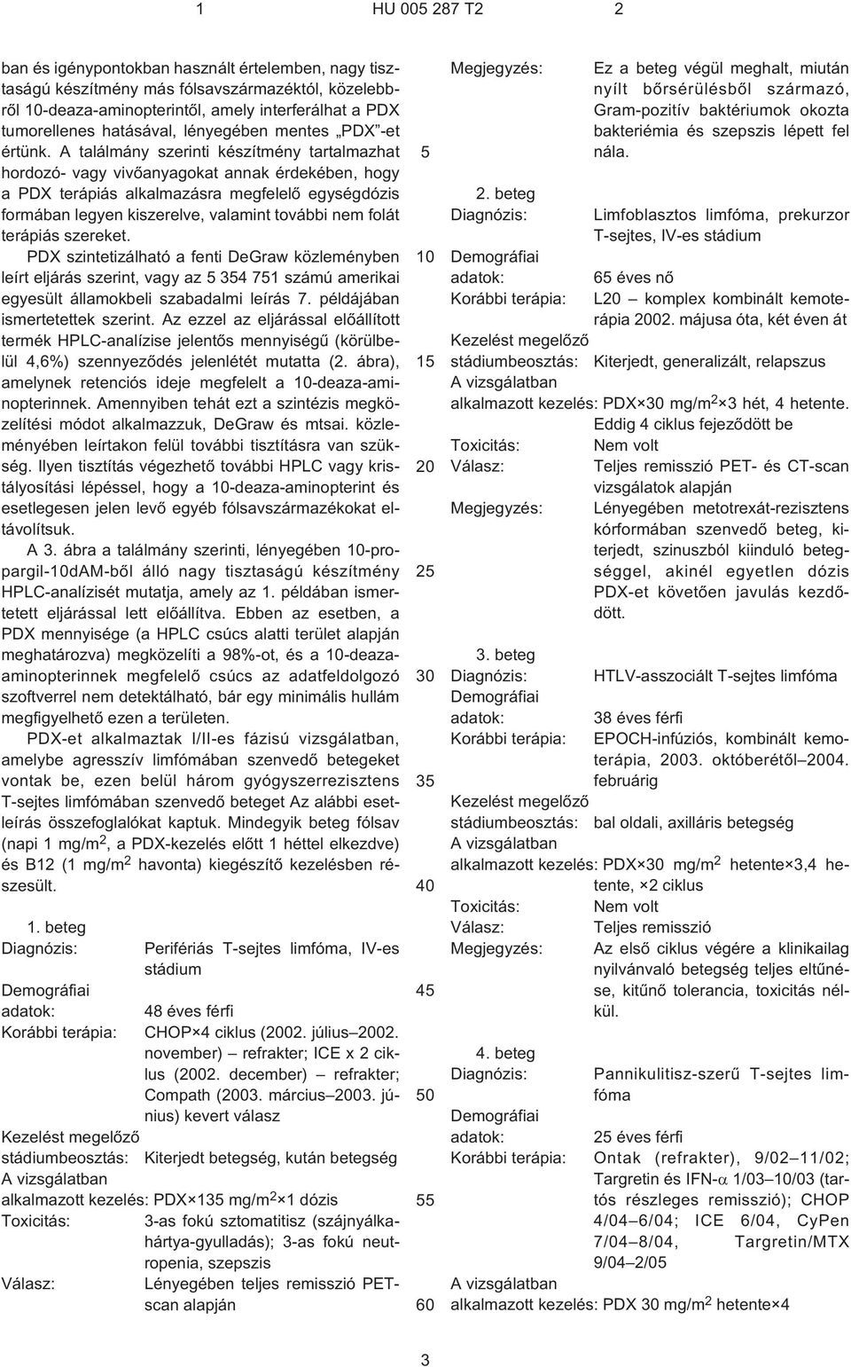 A találmány szerinti készítmény tartalmazhat hordozó- vagy vivõanyagokat annak érdekében, hogy a PDX terápiás alkalmazásra megfelelõ egységdózis formában legyen kiszerelve, valamint további nem folát