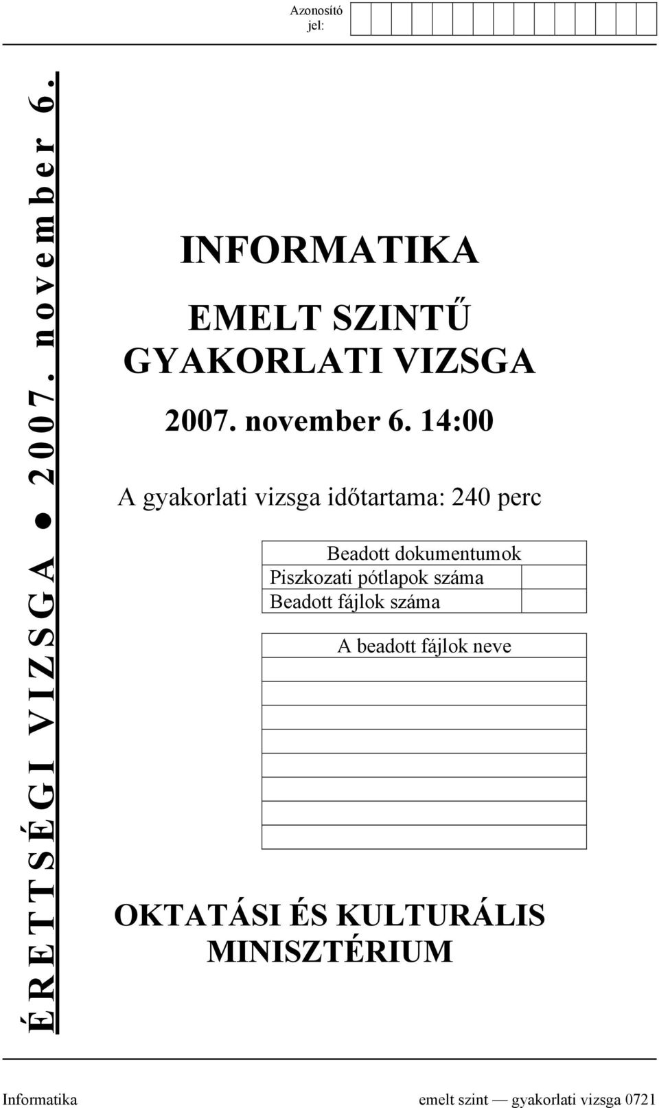 14:00 A gyakorlati vizsga időtartama: 240 perc Beadott dokumentumok Piszkozati