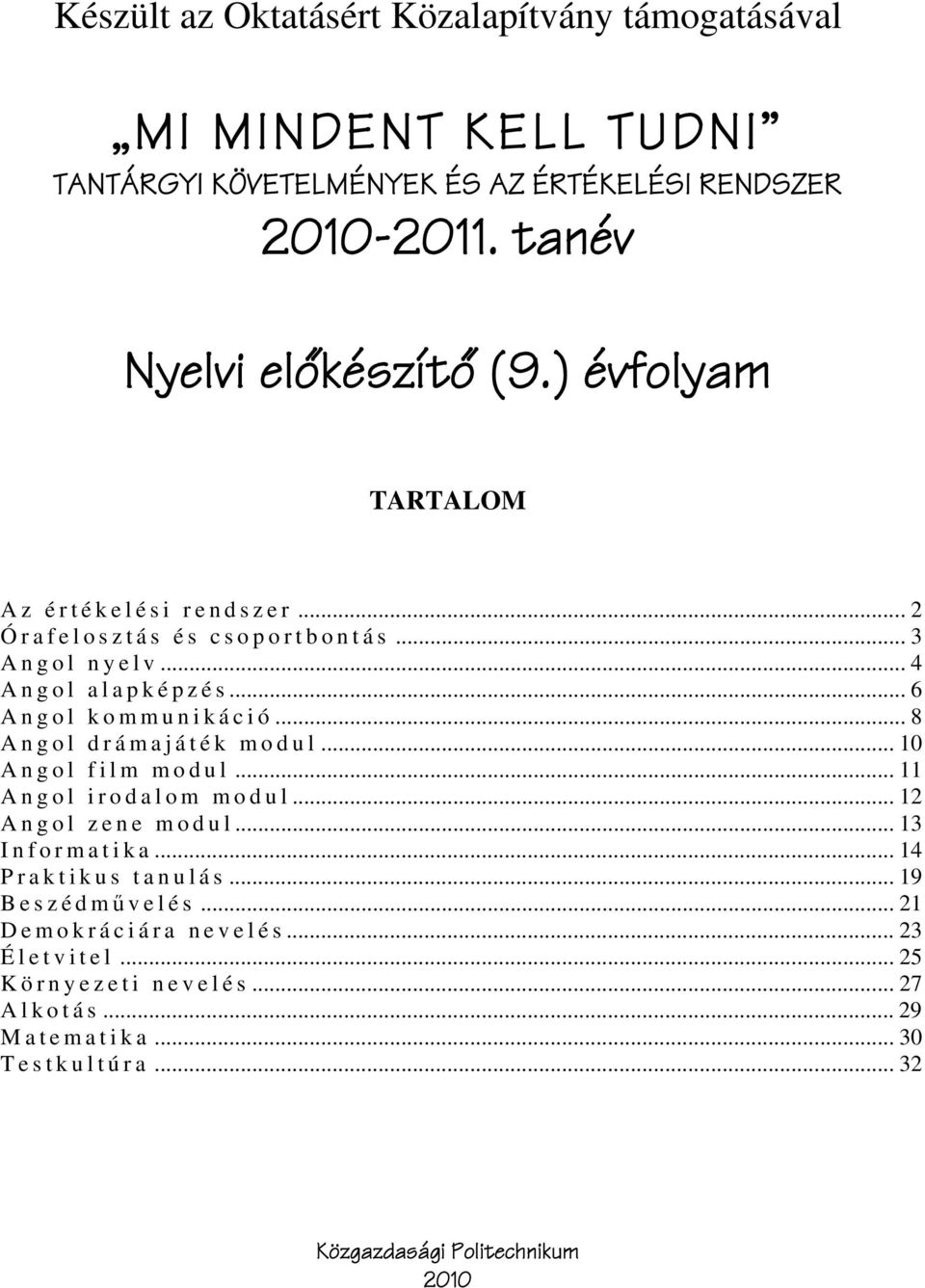 .. 8 Angol drámajáték modul... 10 Angol film modul... 11 Angol irodalom modul... 12 Angol zene modul... 13 I n f o r m a t i k a... 14 P r a k t i k u s t a n u l á s.