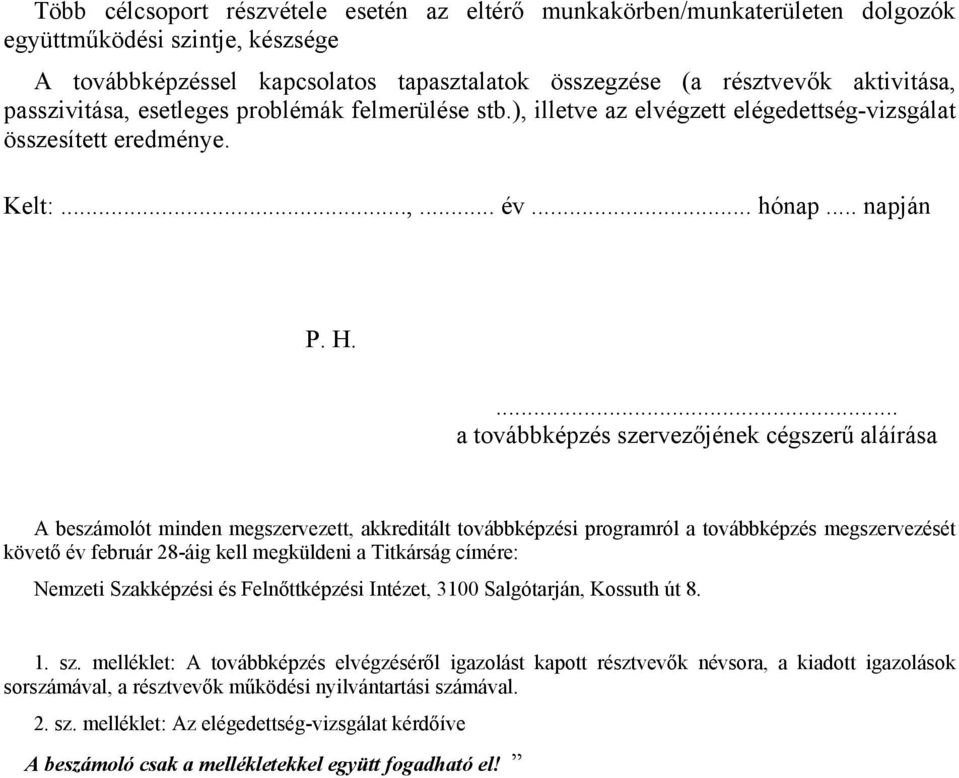 ... a továbbképzés szervezőjének cégszerű aláírása A beszámolót minden megszervezett, akkreditált továbbképzési programról a továbbképzés megszervezését követő év február 28-áig kell megküldeni a