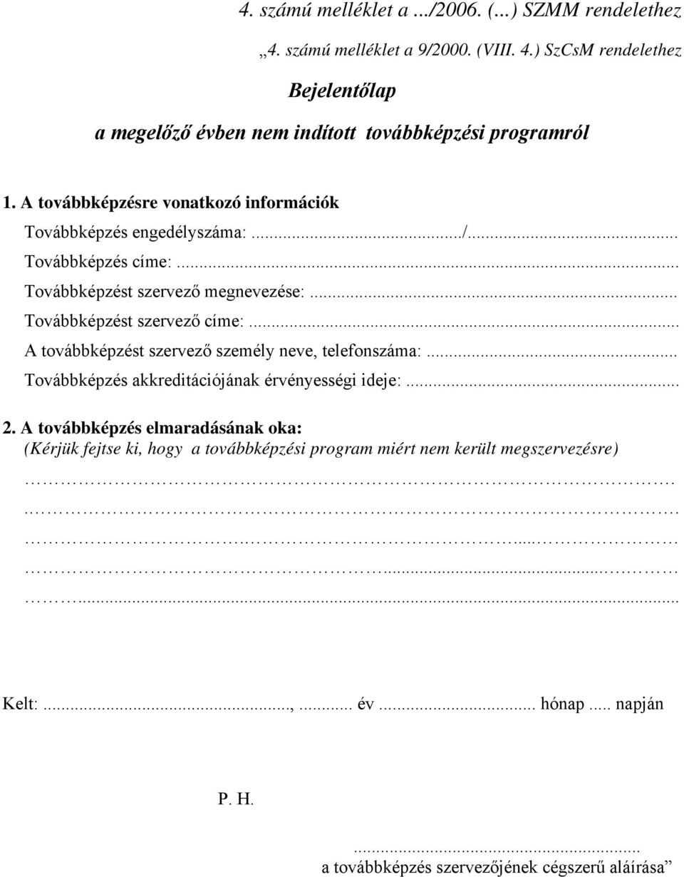 .. A továbbképzést szervező személy neve, telefonszáma:... Továbbképzés akkreditációjának érvényességi ideje:... 2.